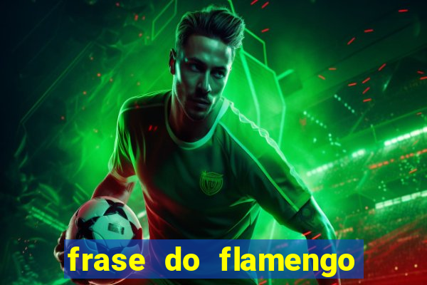 frase do flamengo para foto